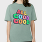 Green oversized t-shirt with 'ALL GOOD GOOD' printed on in multicoloured.